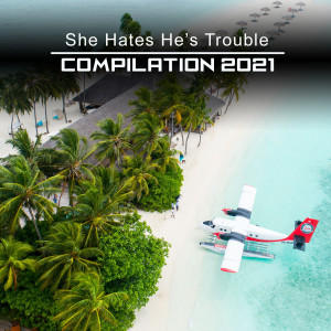 Album She Hates He's Trouble Compilation 2021 from Various