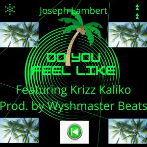 Album Do You Fee Like (feat. Krizz Kaliko) (Explicit) oleh Joseph Lambert