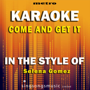 ดาวน์โหลดและฟังเพลง Come and Get It (In the Style of Selena Gomez) [Karaoke Version] (Karaoke Version) พร้อมเนื้อเพลงจาก Metro Karaoke Singles