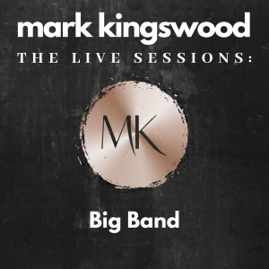 Album The Live Sessions: Big Band from Mark Kingswood