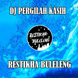 Dengarkan lagu DJ Pergilah Kasih nyanyian Restikha Buleleng dengan lirik