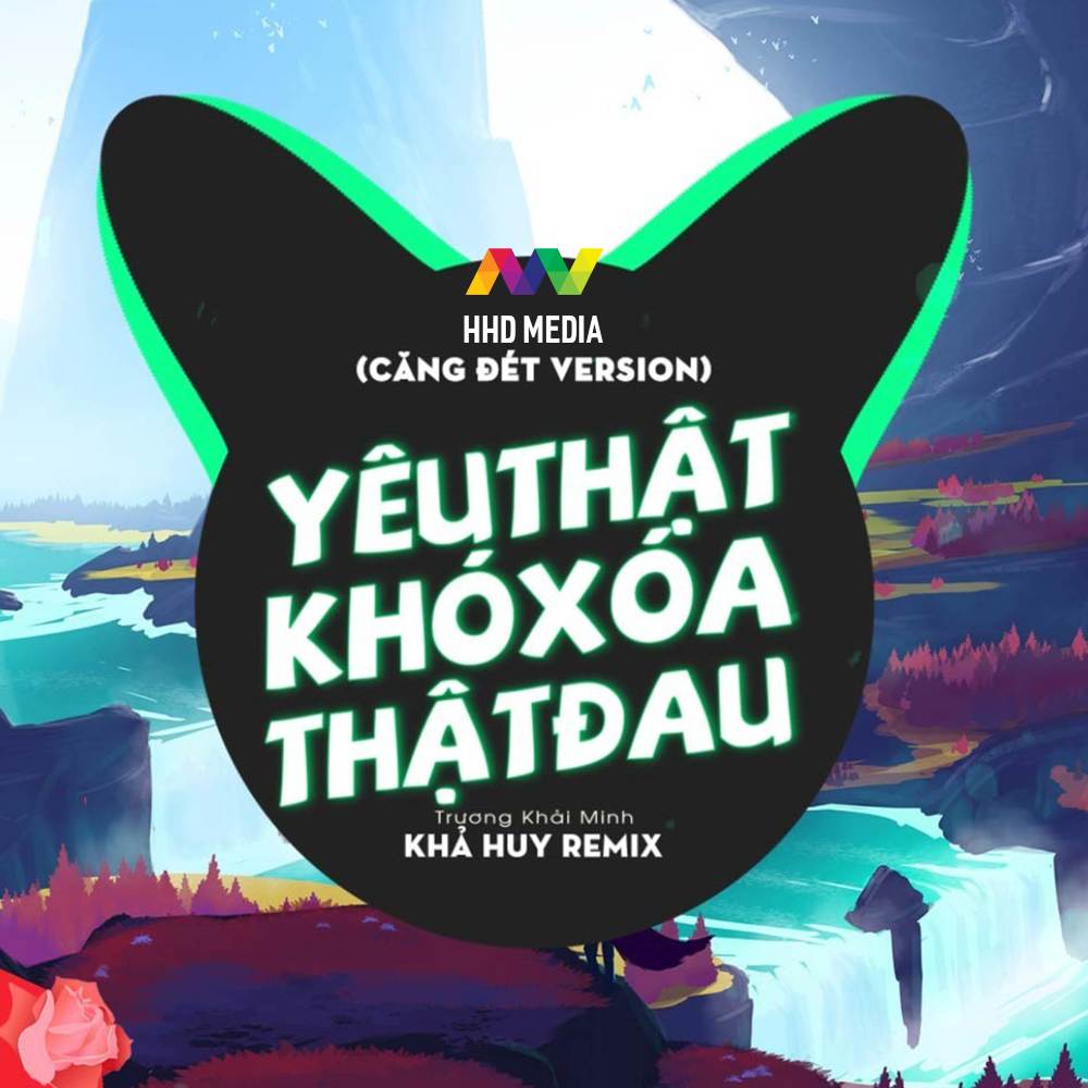 Yêu Thật Khó Xóa Thật Đau (Căng Đét Version) (Khả Huy Remix)