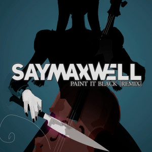 收听SayMaxWell的Paint It Black (Remix)歌词歌曲