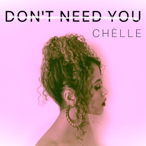 Dengarkan Don't Need You lagu dari Chelle dengan lirik