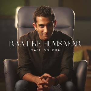 收聽Yash Golcha的Raat Ke Humsafar (Reloaded)歌詞歌曲
