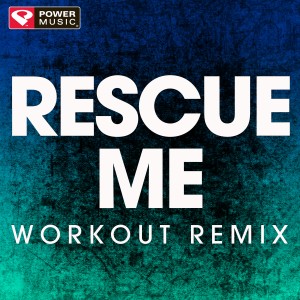 ดาวน์โหลดและฟังเพลง Rescue Me (Extended Workout Remix) พร้อมเนื้อเพลงจาก Power Music Workout