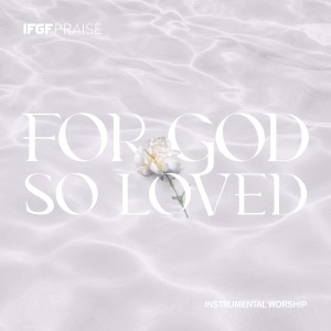 Album For God So Loved: Instrumental Worship from IFGF Praise