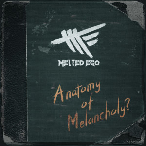 收听Melted Ego的Anatomy of Melancholy? (Single Version)歌词歌曲