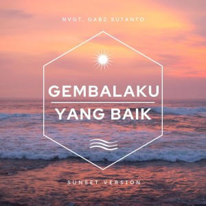 Listen to Gembalaku Yang Baik (Sunset Version) song with lyrics from NVGT