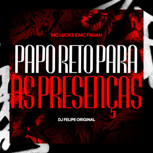ดาวน์โหลดและฟังเพลง Papo Reto Para as Presenças (Explicit) พร้อมเนื้อเพลงจาก MC Fahah