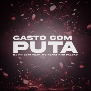 Listen to Gasto Com Puta (Explicit) song with lyrics from Dj Pn Beat