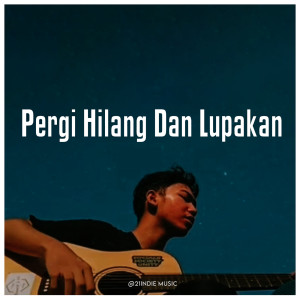 Dengarkan lagu Pergi Hilang Dan Lupakan nyanyian Rizki Yudha dengan lirik