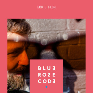 Listen to Ebb & Flow song with lyrics from Blue Rose Code