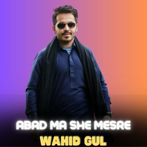 Listen to Abad Ma She Mesre song with lyrics from Wahid Gul