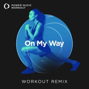 ดาวน์โหลดและฟังเพลง On My Way (Workout Remix 138 BPM) พร้อมเนื้อเพลงจาก Power Music Workout
