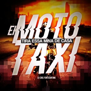 Album Ei Moto Taxi, Tira essa mina de Casa from DJ Cris Fontedofunk