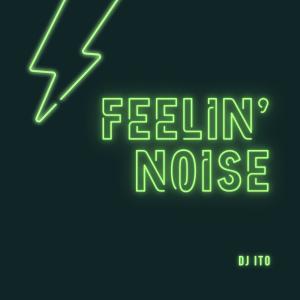 收聽DJ ITO的FEELIN' NOISE歌詞歌曲