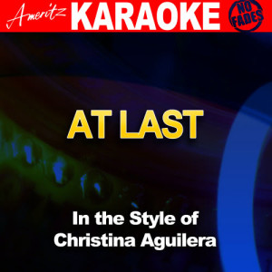 收聽Ameritz - Karaoke的At Last (In the Style of Christina Aguilera) [Karaoke Version] (Karaoke Version)歌詞歌曲