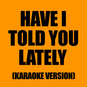 收聽Karaoke - Ameritz的Have I Told You Lately (In The Style Of Rod Stewart)歌詞歌曲