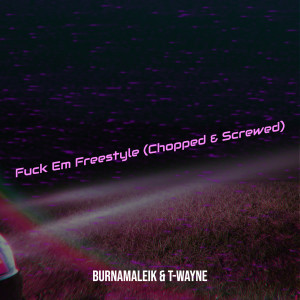 Dengarkan lagu Fuck Em Freestyle (Chopped & Screwed) (Explicit) nyanyian BurnaMaleik dengan lirik