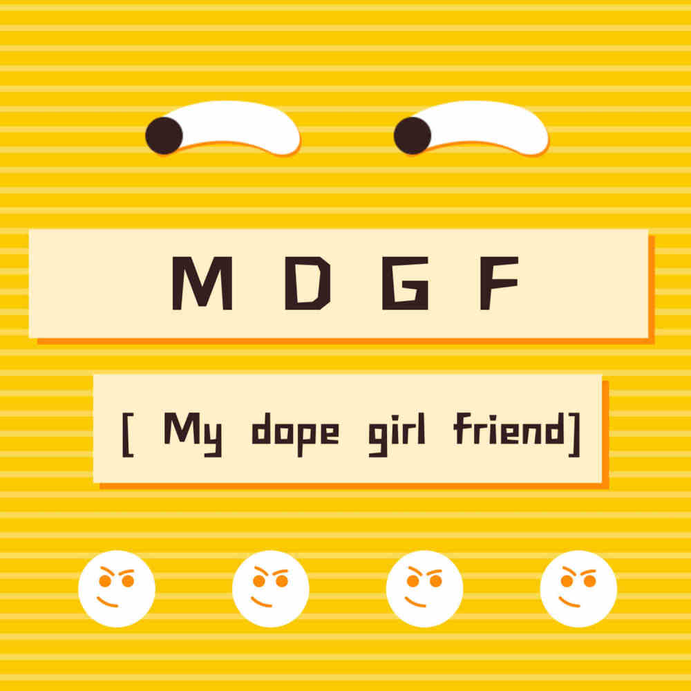 MDGF (My Dope Girl Friend) (My dope girl friend)