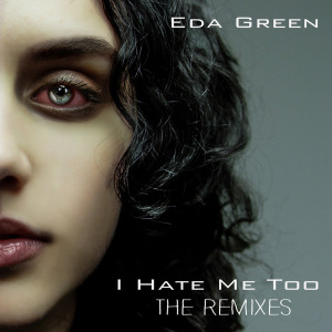 Album I Hate Me Too (The Remixes) from Eda Green