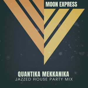 Moon Express的專輯Quantika Mekkanika (Jazzed House Party Mix)