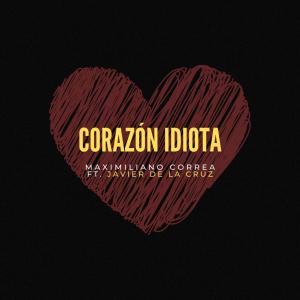 Listen to Corazón idiota (feat. Javier de la Cruz) song with lyrics from Maximiliano Correa