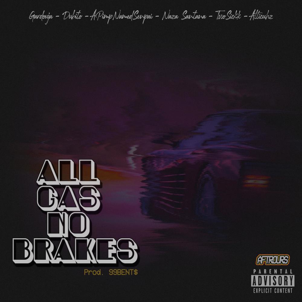 All Gas No Brakes (feat. Dubito, Apimpnamedsenpai, Naza Santana, TwoSickk & Atticuhz) (Explicit) (feat. Dubito, Apimpnamedsenpai, Naza Santana, TwoSickk & Atticuhz|Explicit)