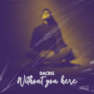 Dacris的專輯Without You Here