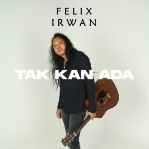 Album Tak Kan Ada from Felix Irwan