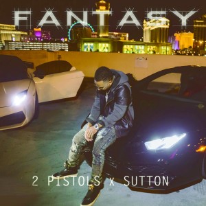 2 Pistols的專輯Fantasy (feat. Sutton)