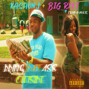 Listen to Bring Dat Ass Outside (Explicit) song with lyrics from Kasaunj