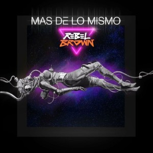 Listen to Más de Lo Mismo song with lyrics from Rebel Brown