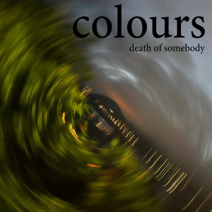 อัลบัม Death of Somebody (Explicit) ศิลปิน Colours
