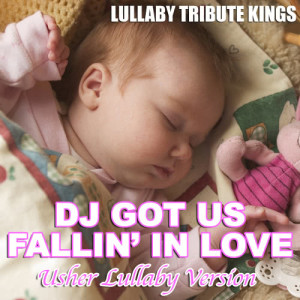ดาวน์โหลดและฟังเพลง DJ Got Us Fallin' In Love (Usher Lullaby Version) พร้อมเนื้อเพลงจาก Lullaby Tribute Kings