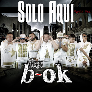 收聽Los B-OK的Solo Aqui (Version Pop)歌詞歌曲