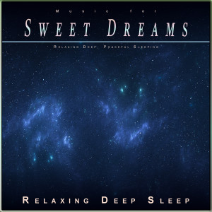 Music for Sweet Dreams: Relaxing Deep, Peaceful Sleeping