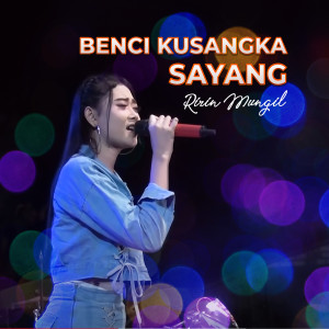 Dengarkan Benci Kusangka Sayang lagu dari Ririn Mungil dengan lirik