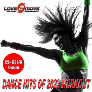 อัลบัม Dance Hits Of 2022 Workout (Unmixed tracks 120-160 BPM 32 Count) ศิลปิน Love2move Music Workout