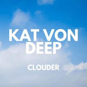 Kat Von Deep的專輯Clouder