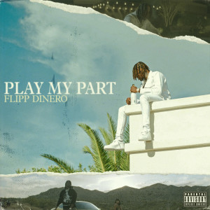 อัลบัม Play My Part (Explicit) ศิลปิน Flipp Dinero