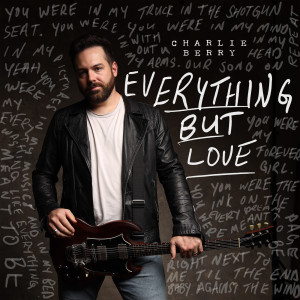 Dengarkan lagu Everything but Love nyanyian Charlie Berry dengan lirik