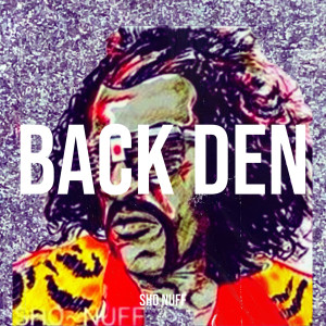 Album Back Den (Explicit) from Sho Nuff