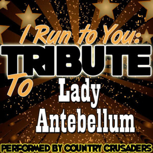 อัลบัม I Run to You: Tribute to Lady Antebellum ศิลปิน Country Crusaders