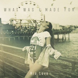 收聽Mia Love的What Was I Made For歌詞歌曲