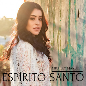 收聽Michely Manuely的Espírito Santo歌詞歌曲