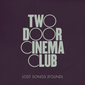 Album Lost Songs (Found) oleh Two Door Cinema Club