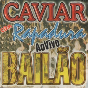 อัลบัม Bailão (Ao Vivo) ศิลปิน Caviar Com Rapadura