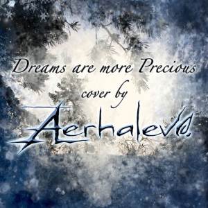 ดาวน์โหลดและฟังเพลง Dreams Are More Precious (Cover) พร้อมเนื้อเพลงจาก Aerhalev